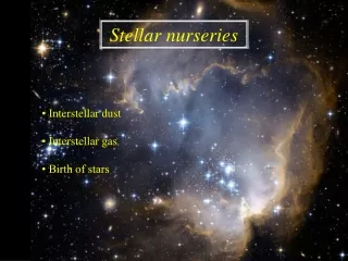 • I nterstellar dust • Interstellar gas • Birth of stars