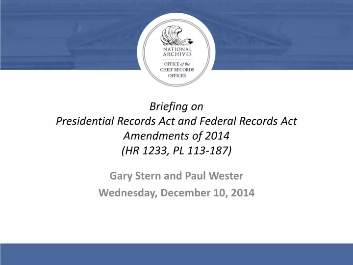 briefing on presidential records act and federal records act amendments of 2014 hr 1233 pl 113 187