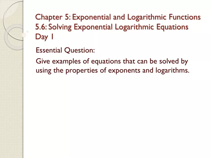 chapter 5 exponential and logarithmic functions 5 6 solving exponential logarithmic equations day 1