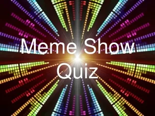 Meme Show Quiz