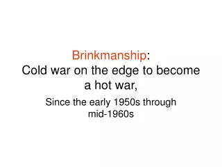 Brinkmanship : Cold war on the edge to become a hot war,