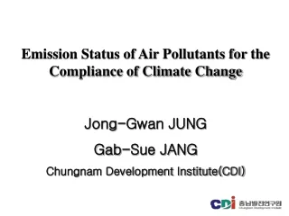 Emission Status of Air Pollutants for the Compliance of Climate Change Jong-Gwan JUNG Gab-Sue JANG