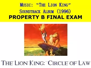 Music :  “The Lion King” Soundtrack Album (1996)  PROPERTY  B FINAL EXAM