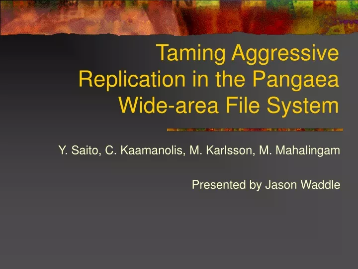 taming aggressive replication in the pangaea wide area file system