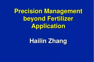 Precision Management beyond Fertilizer Application Hailin Zhang