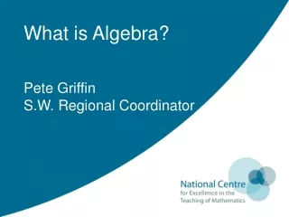 What is Algebra? Pete Griffin S.W. Regional Coordinator