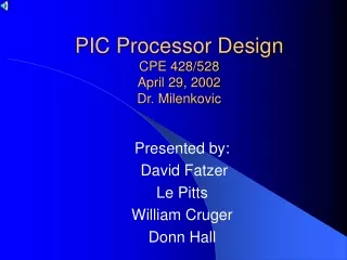 PIC Processor Design CPE 428/528 April 29, 2002 Dr. Milenkovic