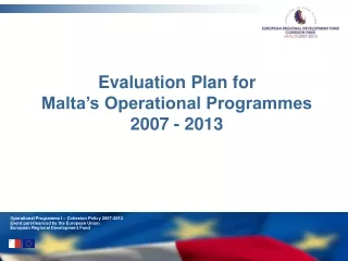 Evaluation Plan for  Malta’s Operational Programmes  2007 - 2013