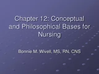 Chapter 12: Conceptual and Philosophical Bases for Nursing