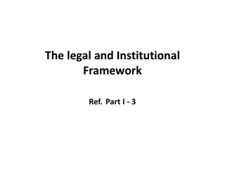 The  legal and  Institutional Framework Ref. Part I - 3