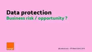 Data protection Business risk / opportunity ?