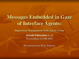 Messages Embedded in Gaze of Interface Agents:  Impression Management With Agent's Gaze
