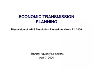 ECONOMIC TRANSMISSION PLANNING Discussion of WMS Resolution Passed on March 22, 2006