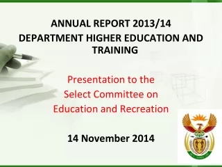 ANNUAL REPORT 2013/14 DEPARTMENT HIGHER EDUCATION AND TRAINING Presentation to the