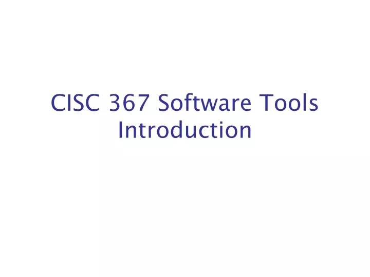 cisc 367 software tools introduction