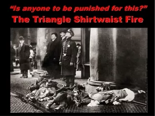 “Is anyone to be punished for this?” The Triangle Shirtwaist Fire