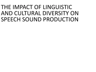 THE IMPACT OF LINGUISTIC AND CULTURAL DIVERSITY ON SPEECH SOUND PRODUCTION