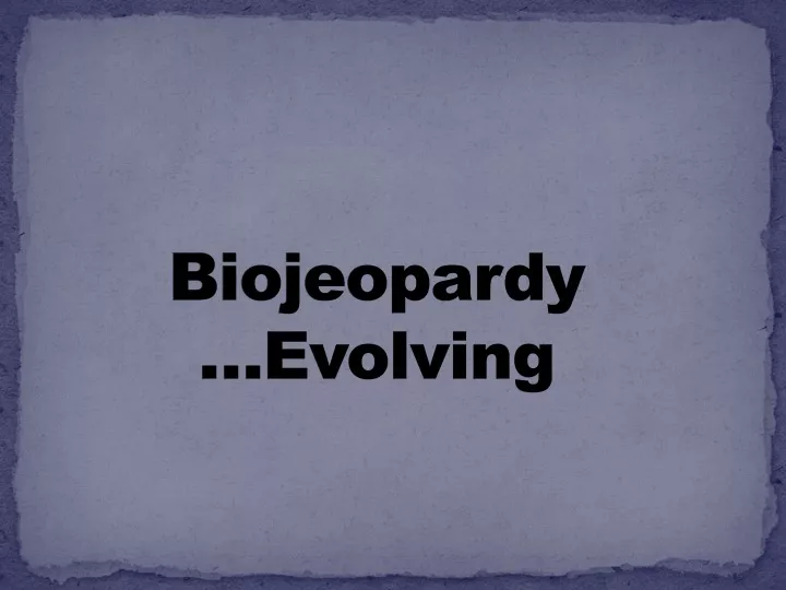 biojeopardy evolving