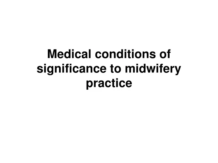medical conditions of significance to midwifery practice