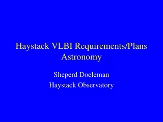 Haystack VLBI Requirements/Plans Astronomy