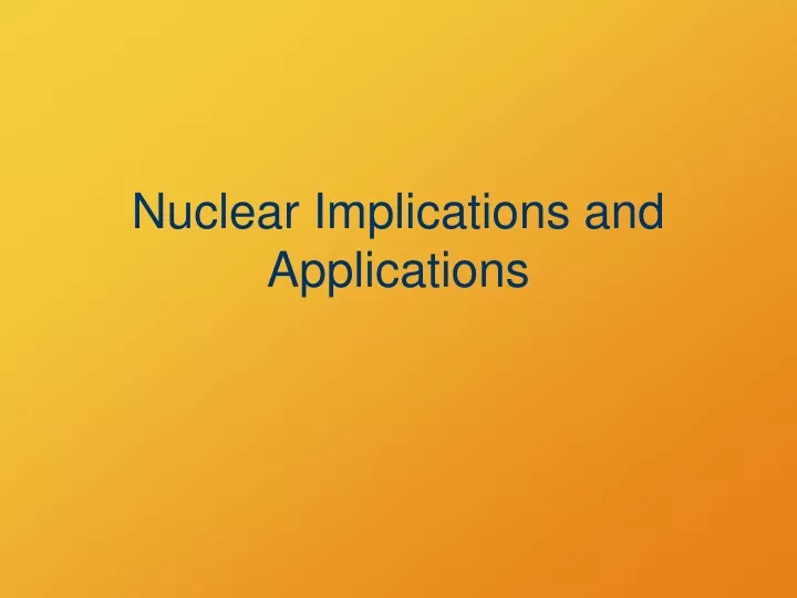 nuclear implications and applications