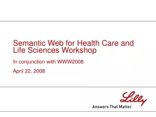 Semantic Web for Health Care and Life Sciences Workshop In conjunction with WWW2008 April 22, 2008