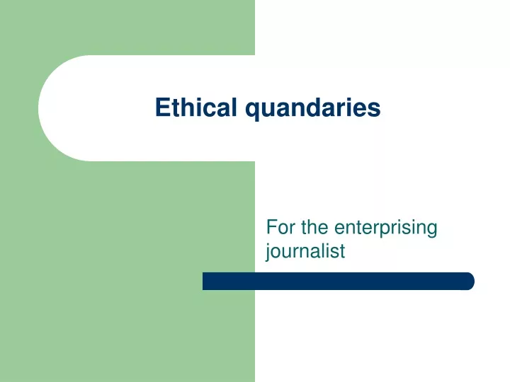 ethical quandaries