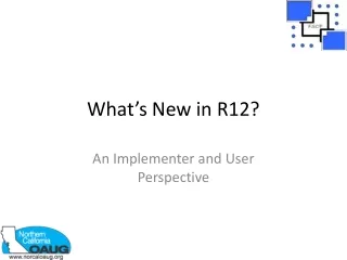 What’s New in R12?