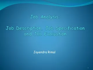 Job Analysis:  Job Description, Job Specification and Job Evaluation