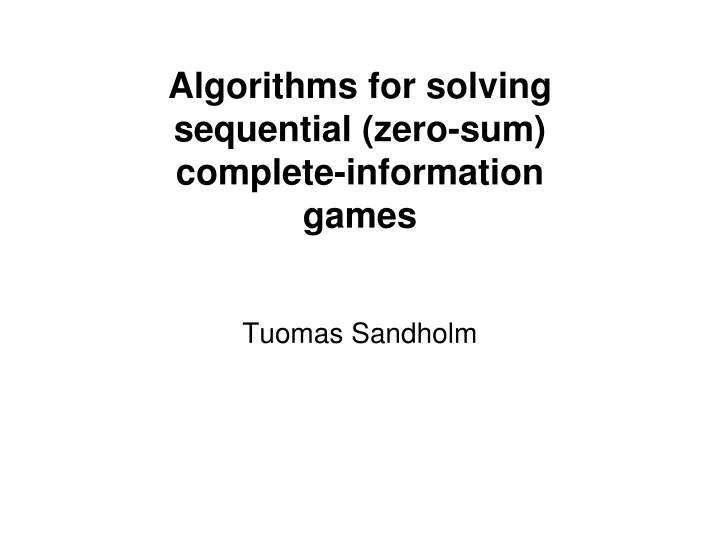 algorithms for solving sequential zero sum complete information games