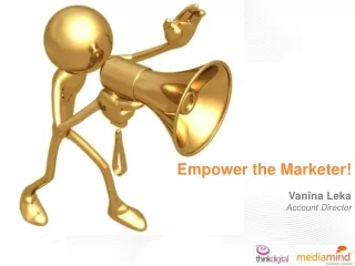 Empower the Marketer! Vanina Leka Account Director
