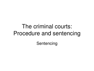 The criminal courts: Procedure and sentencing