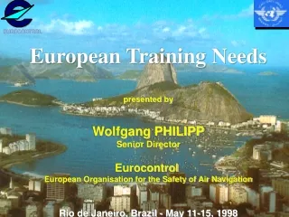 European Training Needs presented by Wolfgang PHILIPP Senior Director Eurocontrol