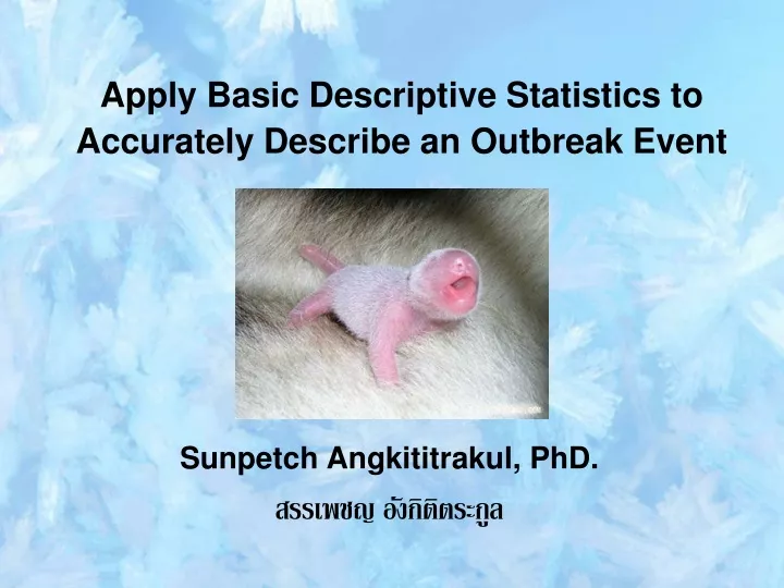 apply basic descriptive statistics to accurately describe an outbreak event
