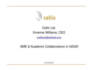 Cellix Ltd. Vivienne Williams, CEO v.williams@cellixltd SME &amp; Academic Collaborations in H2020