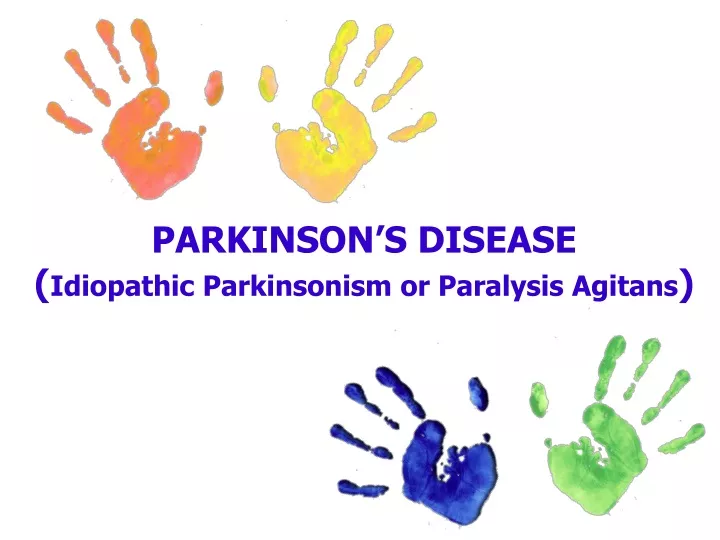 parkinson s disease idiopathic parkinsonism or paralysis agitans