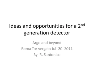 Ideas and opportunities for a 2 nd  generation detector