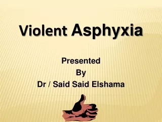 Violent  Asphyxia