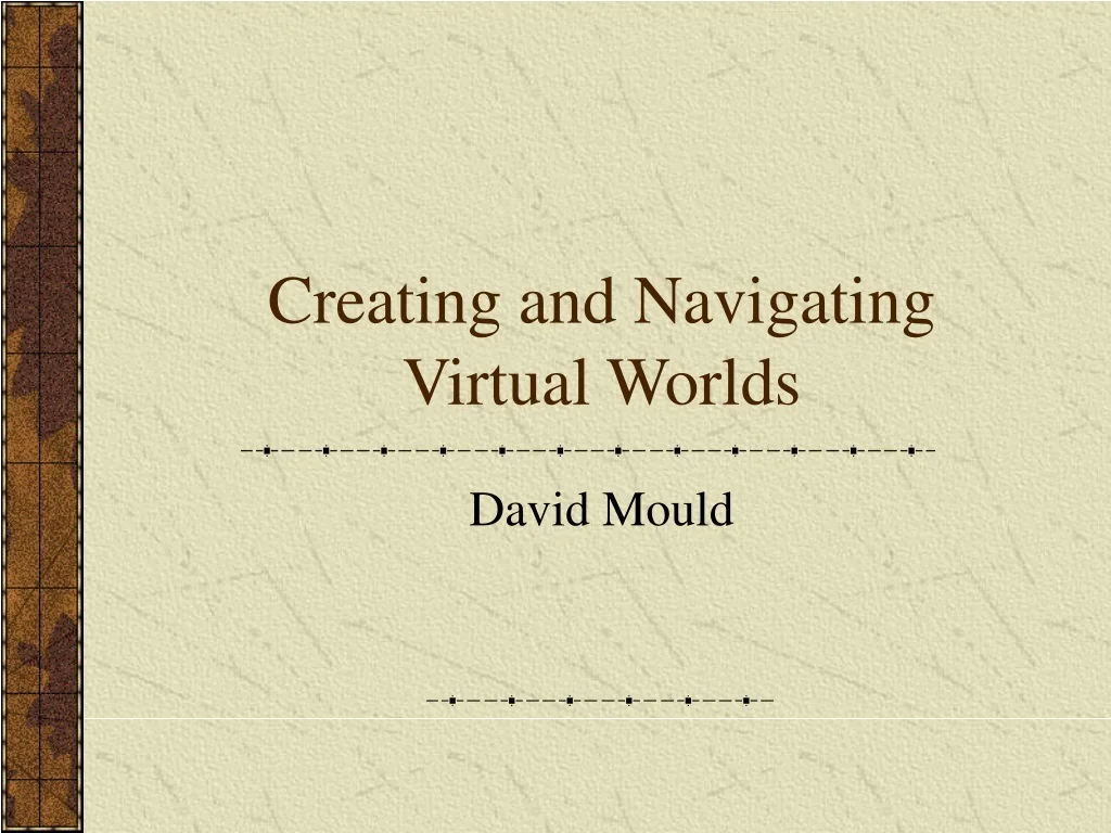 PPT - Creating and Navigating Virtual Worlds PowerPoint Presentation ...
