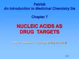 Patrick  An Introduction to Medicinal Chemistry  3/e Chapter 7 NUCLEIC ACIDS AS  DRUG  TARGETS