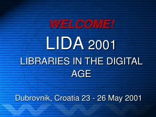 WELCOME! LIDA  2001 LIBRARIES IN THE DIGITAL AGE