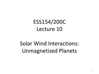ESS154/200C  Lecture 10 Solar Wind Interactions: Unmagnetized Planets