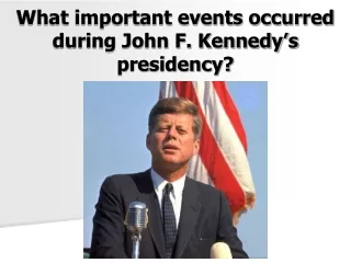 What important events occurred during John F. Kennedy’s presidency?