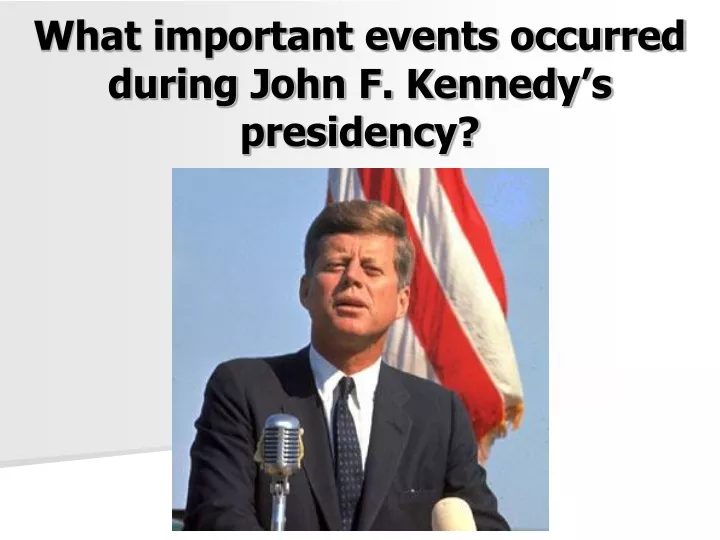 what important events occurred during john f kennedy s presidency