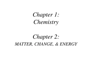 Chapter 1: Chemistry Chapter 2:    MATTER, CHANGE, &amp; ENERGY