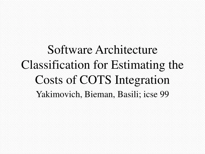 software architecture classification for estimating the costs of cots integration