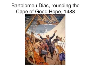 Bartolomeu Dias, rounding the Cape of Good Hope, 1488