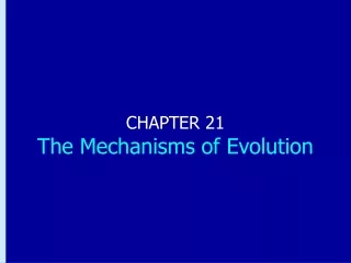 CHAPTER 21 The Mechanisms of Evolution