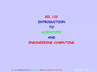 BIL 102 INTRODUCTION TO SCIENTIFIC AND ENGINEERING COMPUTING