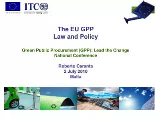 The EU GPP Law and Policy Green Public Procurement (GPP): Lead the Change National Conference